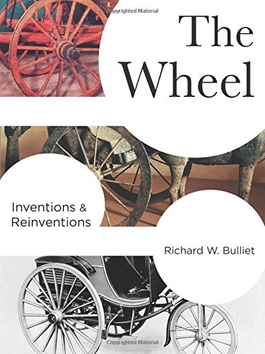The Wheel: Inventions and Reinventions by Richard W. Bulliet
