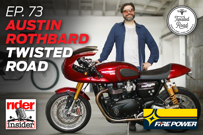 Austin Rothbard, Twisted Road | Ep. 73 Rider Magazine Insider Podcast